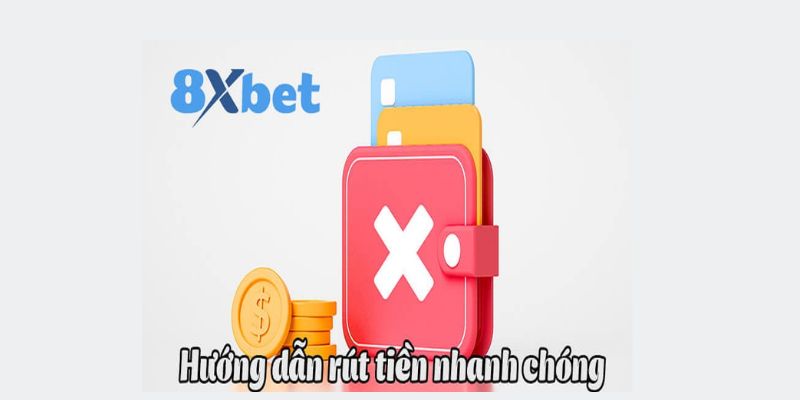 Hướng dẫn rút tiền 8xbet nhanh chóng cho người mới